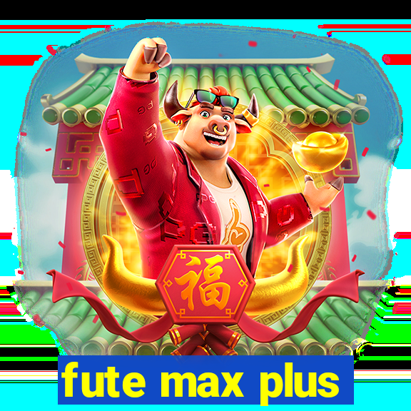 fute max plus